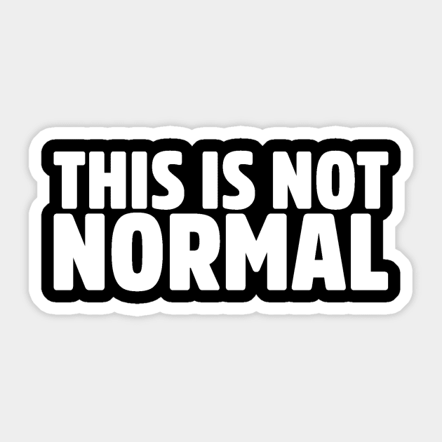 This Is Not Normal Humor Quote Slogan Sticker by ballhard